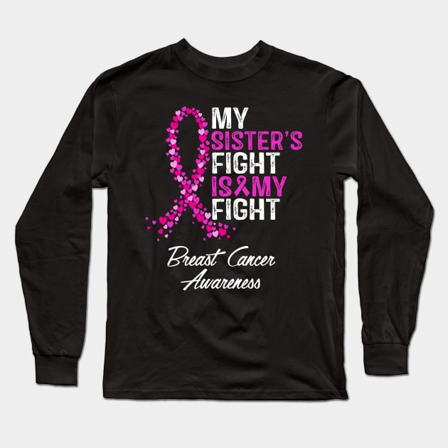 Breast Cancer Awareness My Sister's Fight Is My Fight Long Sleeve T-Shirt by RW